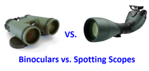 Binoculars vs. Spotting Scopes