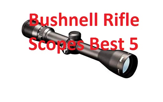 Bushnell Rifle Scopes Best 5 Reviews in 2023